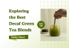 Exploring the Best Decaf Green Tea Blends